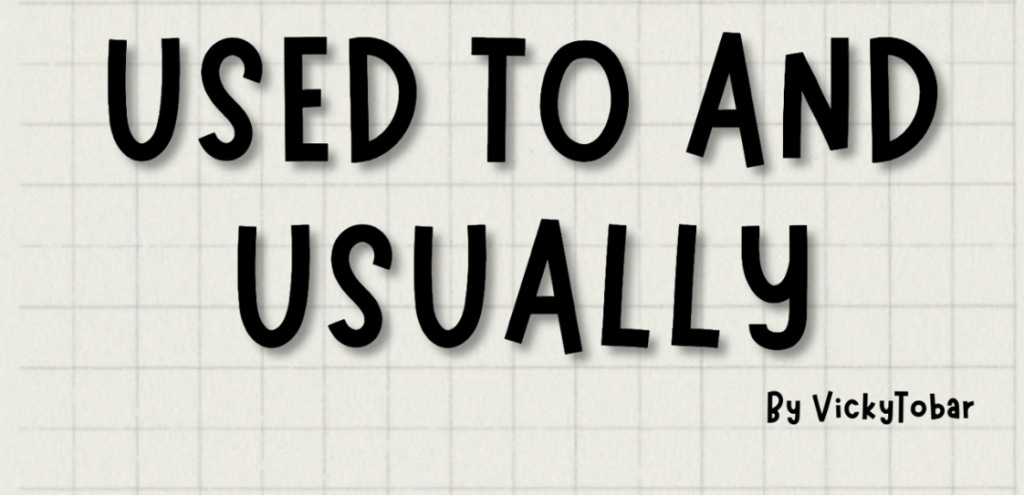 Grammar lesson : ‘Usually’ and ‘Used to’